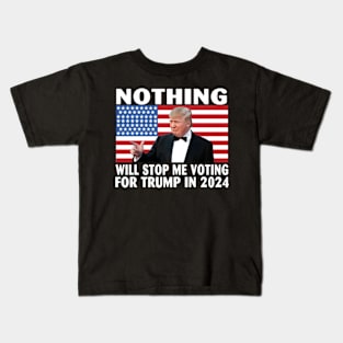 Nothing will stop me voting for Trump in 2024 Kids T-Shirt